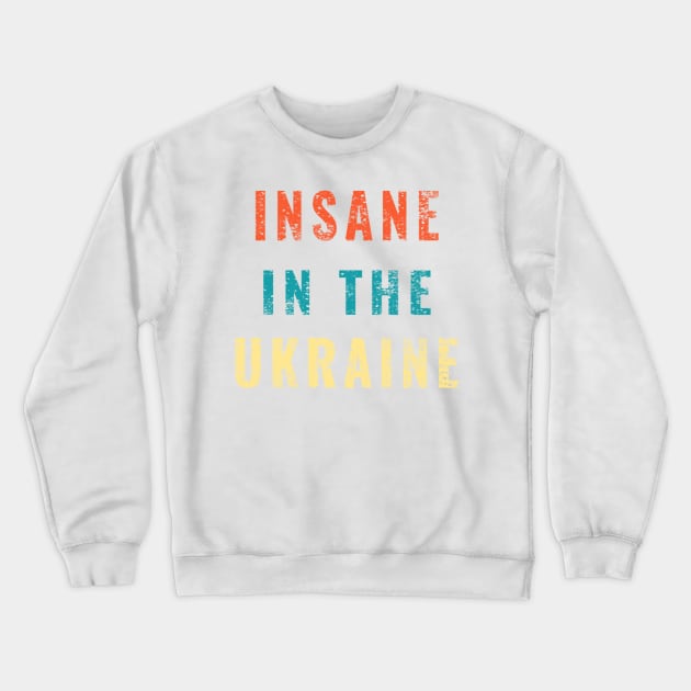 Insane in the Ukraine Funny Trump Zelensky Impeach Gifts Crewneck Sweatshirt by gillys